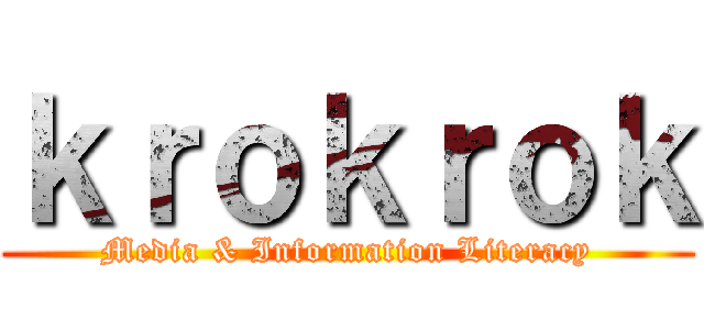 ｋｒｏｋｒｏｋ (Media & Information Literacy)