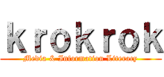 ｋｒｏｋｒｏｋ (Media & Information Literacy)
