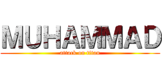 ＭＵＨＡＭＭＡＤ (attack on titan)