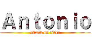 Ａｎｔｏｎｉｏ (attack on titan)