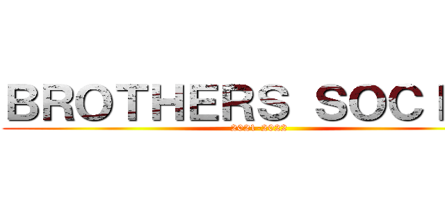 ＢＲＯＴＨＥＲＳ ＳＯＣＩＡＬ (2021-2022)