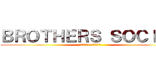 ＢＲＯＴＨＥＲＳ ＳＯＣＩＡＬ (2021-2022)