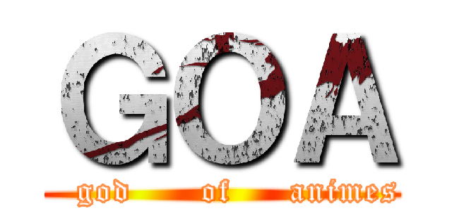 ＧＯＡ (     god      of     animes  )