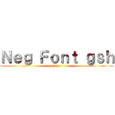 Ｎｅｇ Ｆｏｎｔ ｇｓｈ (hehe)