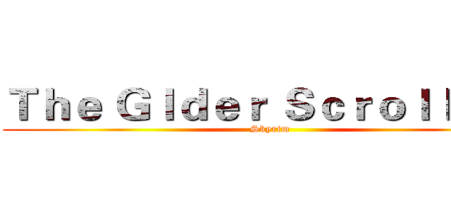 Ｔｈｅ Ｇｌｄｅｒ Ｓｃｒｏｌｌｓ' Ｖ (Skyrim)