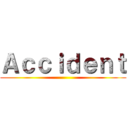 Ａｃｃｉｄｅｎｔ ()