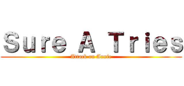 Ｓｕｒｅ Ａ Ｔｒｉｅｓ (Attack on Annie)