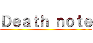 Ｄｅａｔｈ ｎｏｔｅ ()