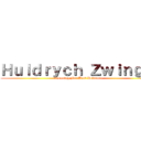 Ｈｕｌｄｒｙｃｈ Ｚｗｉｎｇｌｉ (Running For Best Reformer)