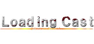 Ｌｏａｄｉｎｇ Ｃａｓｔ (Podcast de cultura otaku)