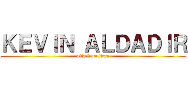 ＫＥＶＩＮ ＡＬＤＡＤＩＲ (attack on titan)