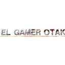 ＥＬ ＧＡＭＥＲ ＯＴＡＫＵ (elgamerotaku.wordpress.com)