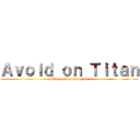 Ａｖｏｉｄ ｏｎ Ｔｉｔａｎ (Shinzou wo Sasageyo!)