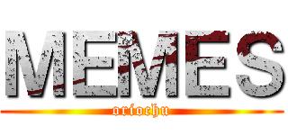 ＭＥＭＥＳ (oriochu)