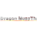 Ｄｒａｇｏｎ ＭｕａｙＴｈａｉ (Malaysia)