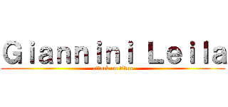 Ｇｉａｎｎｉｎｉ Ｌｅｉｌａ (attack on titan)