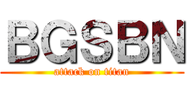 ＢＧＳＢＮ (attack on titan)