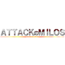 ＡＴＴＡＣＫのＭＩＬＯＳ (attack on milos)