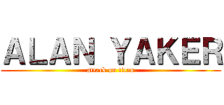 ＡＬＡＮ ＹＡＫＥＲ (attack on titan)