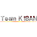 Ｔｅａｍ ＫＩＢＡＮ ()