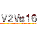 Ｖ２Ｖは１６ (Voice 2 Voice is Lv.16)
