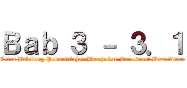Ｂａｂ ３ － ３．１ (Latar Belakang Pemerintahan Beraja dan Demokrasi Beroalimen)