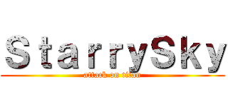 ＳｔａｒｒｙＳｋｙ (attack on titan)