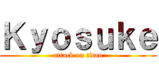 Ｋｙｏｓｕｋｅ (attack on titan)