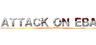 ＡＴＴＡＣＫ ＯＮ ＥＢＡＳ (attack on EBAS)