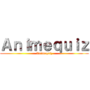 Ａｎｉｍｅｑｕｉｚ (Animequiz)