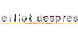 ｅｌｌｉｏｔ ｄｅｓｐｒｅｓ (attack on titan)