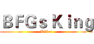 ＢＦＧｓ Ｋｉｎｇ (Killer)