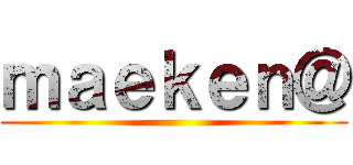 ｍａｅｋｅｎ＠ ()