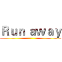 Ｒｕｎ ａｗａｙ ()