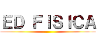 ＥＤ ＦＩＳＩＣＡ ()