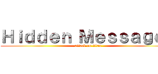 Ｈｉｄｄｅｎ Ｍｅｓｓａｇｅ？ (attack on titan)