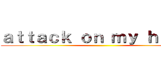 ａｔｔａｃｋ ｏｎ ｍｙ ｈｅａｒｔ ()