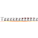 Ｔｚｚｚｚｚｚｚｚｚｚｚｚ (TAZATiiiiiiiiZzzzzzzzzzzzzzzzzzzzzzzzzzzzz)