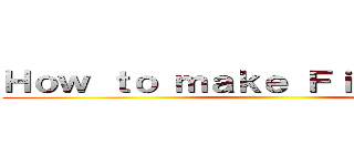 Ｈｏｗ ｔｏ ｍａｋｅ Ｆｉｒｅｗｏｒｋｓ ()