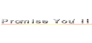 Ｐｒｏｍｉｓｅ Ｙｏｕ'ｌｌ Ｎｅｖｅｒ Ｆｏｒｇｅｔ Ｍｅ (By: Jane)