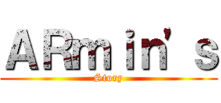 ＡＲｍｉｎ\'ｓ (Story)