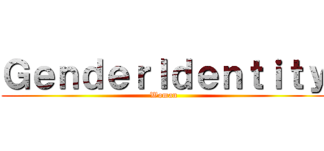 ＧｅｎｄｅｒＩｄｅｎｔｉｔｙ (Woman)
