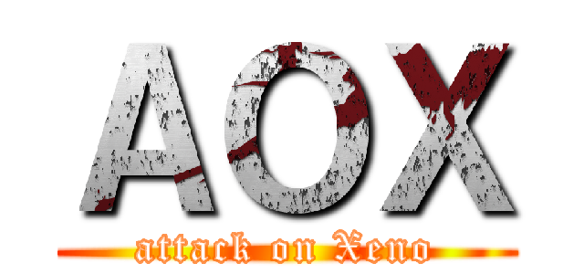 ＡＯＸ (attack on Xeno)