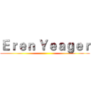 Ｅｒｅｎ Ｙｅａｇｅｒ ()