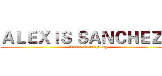 ＡＬＥＸＩＳ ＳＡＮＣＨＥＺ ９ (Attack on Siu Ming)