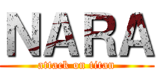 ＮＡＲＡ (attack on titan)