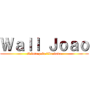 Ｗａｌｌ Ｊｏａｏ (A luta pela liberdade)