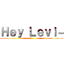 Ｈｅｙ Ｌｅｖｉ－ (No.)