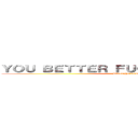 ＹＯＵ ＢＥＴＴＥＲ ＦＵＣＫＩＮＧ ＬＡＵＧＨ (BUTTHOLES)