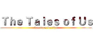 Ｔｈｅ Ｔａｌｅｓ ｏｆ Ｕｓ (Legendary Survival)